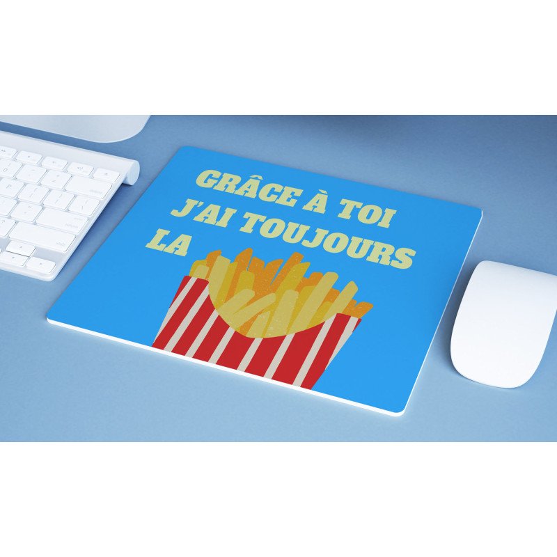 Tapis de souris grâce a toi j'ai toujours la frite